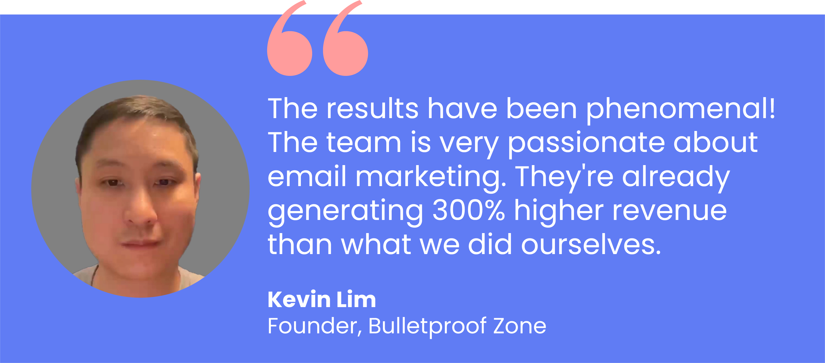 Review from Kevin Lim, founder of Bulletproof Zone, on RetainUp's email work